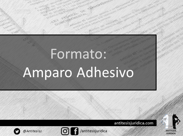Formato: Amparo Adhesivo - Antítesis Jurídica