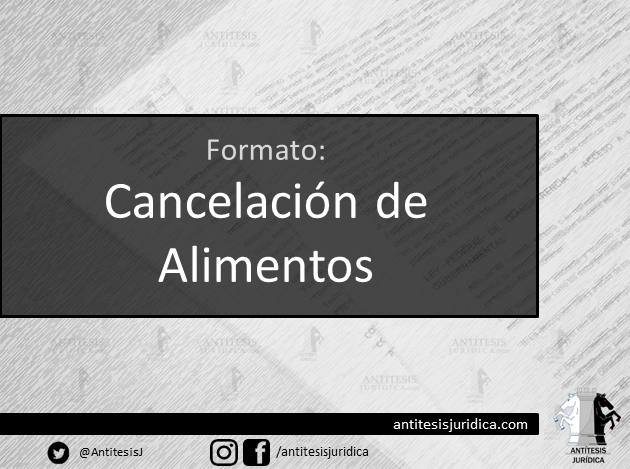 Formato: Cancelación de Alimentos - Antítesis Jurídica