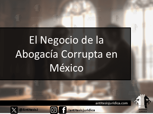 El Negocio de la Abogacía Corrupta